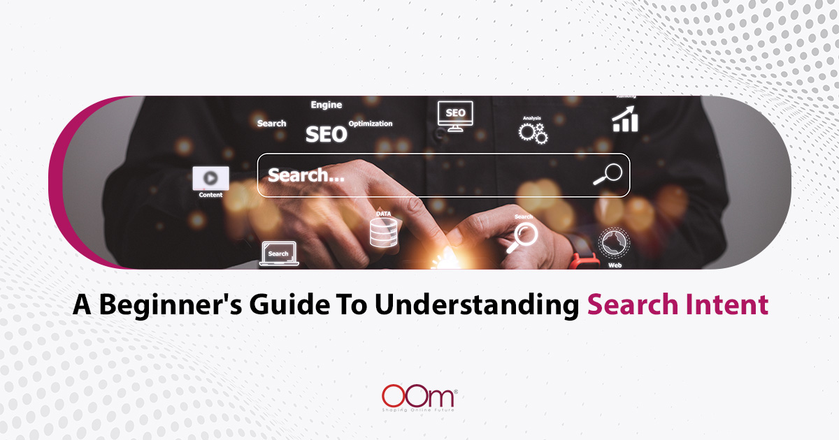 A Beginners Guide To Understanding Search Intent