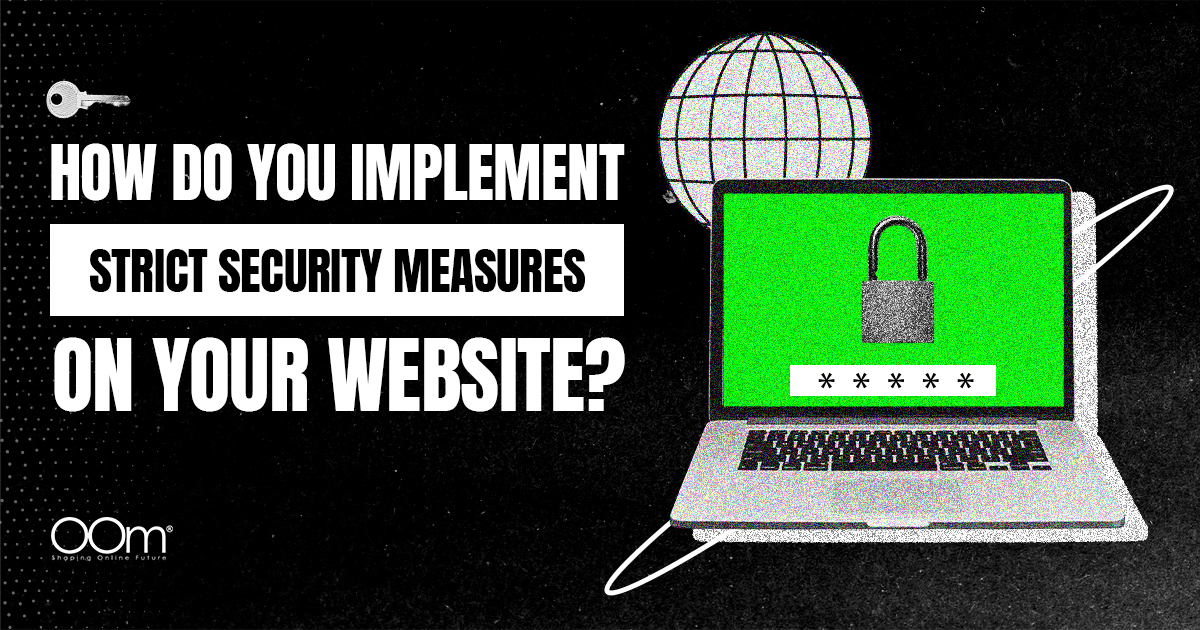 How Do You Implement Strict Security Measures on Your Website?